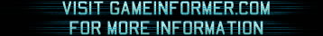 Visit GameInformer.com for more information